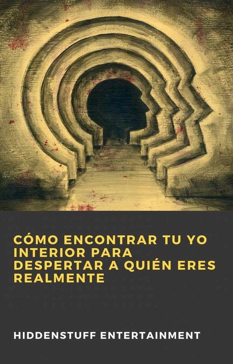 Cómo Encontrar Tu Yo Interior para Despertar a Quién Eres Realmente(Kobo/電子書)