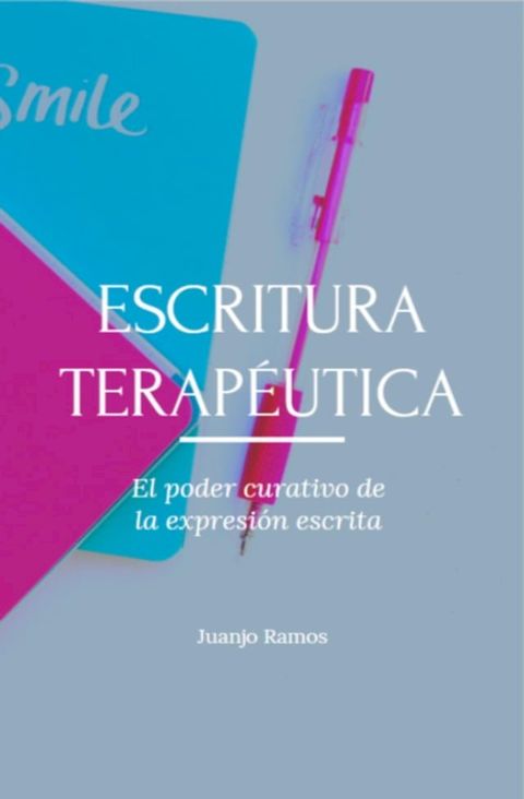 Escritura terapéutica. El poder curativo de la expresión escrita(Kobo/電子書)