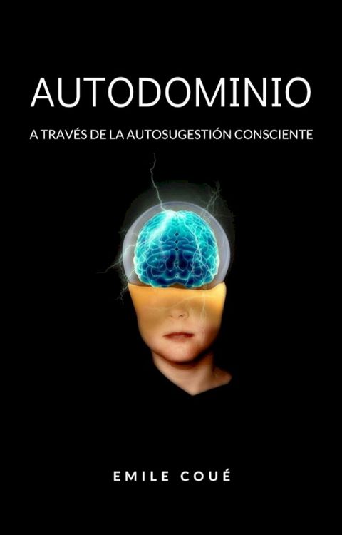 Autodominio a trav&eacute;s de la autosugesti&oacute;n consciente &nbsp;(traducido)(Kobo/電子書)