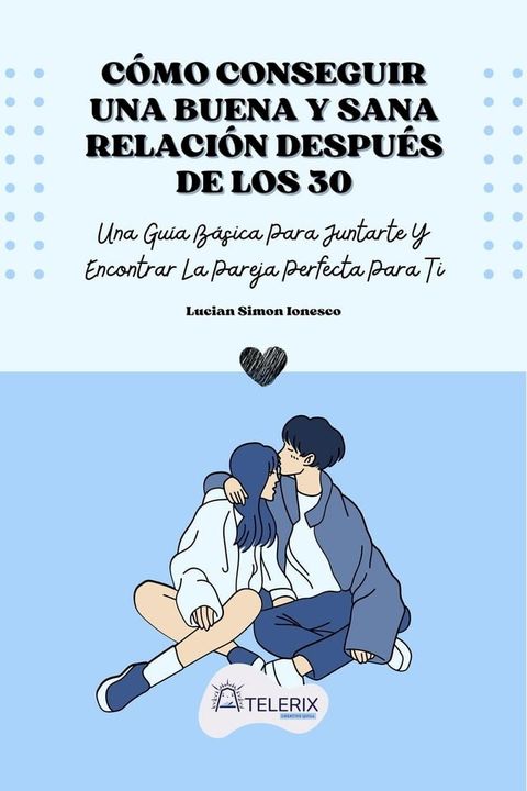 Cómo Conseguir Una Buena Y Sana Relación Después De Los 30(Kobo/電子書)