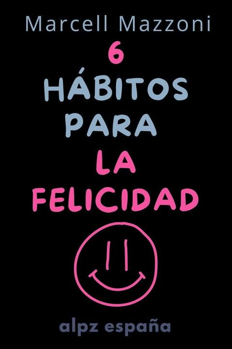 Los 6 H&aacute;bitos Diarios para Alcanzar la Felicidad Plena(Kobo/電子書)