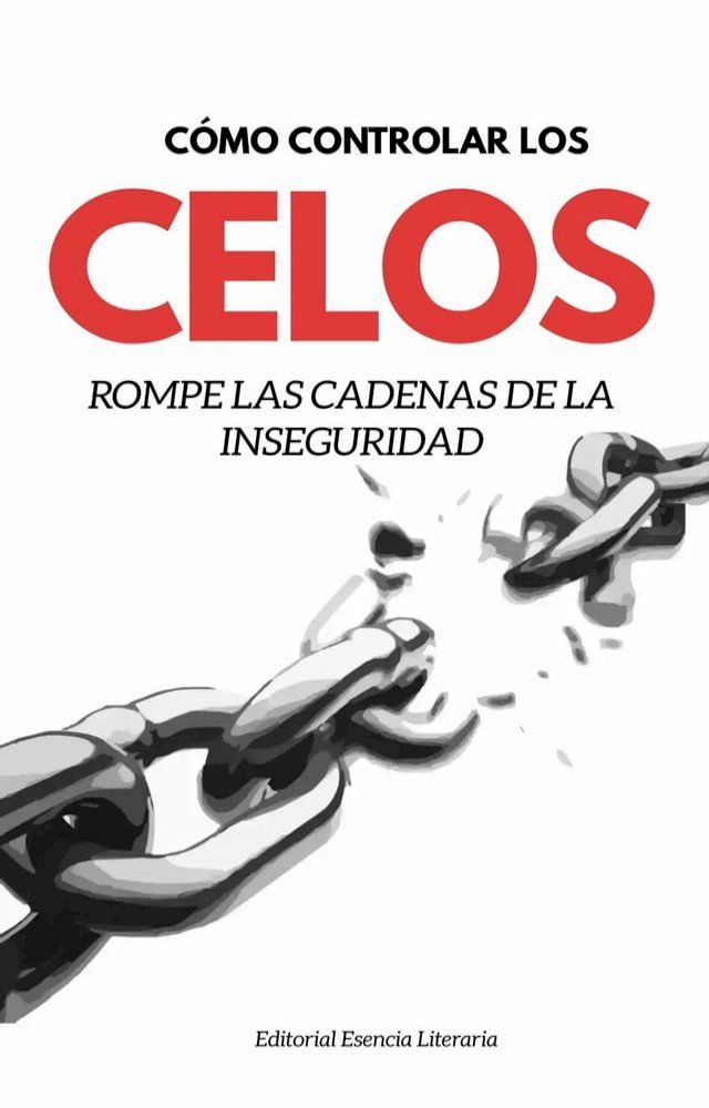  Cómo Controlar Los Celos: Rompe Las Cadenas De La Inseguridad(Kobo/電子書)