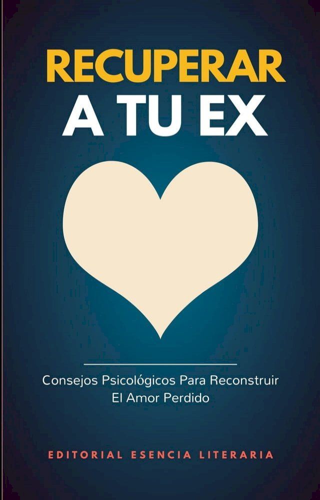  Recuperar A Tu Ex: Consejos Psicológicos Para Reconstruir El Amor Perdido(Kobo/電子書)