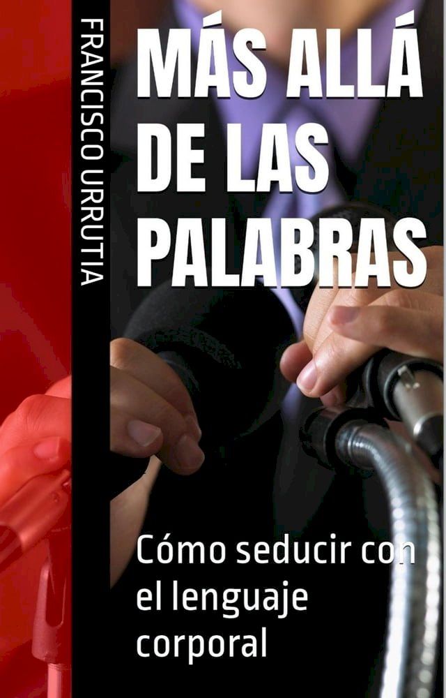  M&aacute;s all&aacute; de las palabras: C&oacute;mo seducir con el lenguaje corporal(Kobo/電子書)