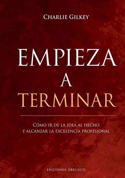 Empieza a terminar. C&oacute;mo ir de la idea al hecho(Kobo/電子書)