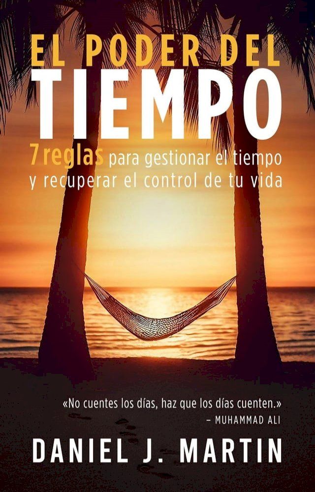  El poder del tiempo: 7 reglas de gestión del tiempo para tomar el control de tu vida(Kobo/電子書)