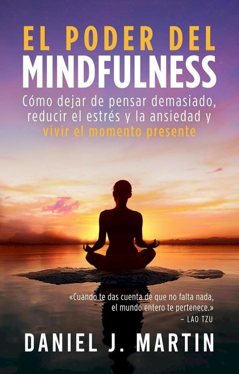 El poder del mindfulness: C&oacute;mo dejar de pensar demasiado, reducir el estr&eacute;s y la ansiedad y vivir el momento presente(Kobo/電子書)