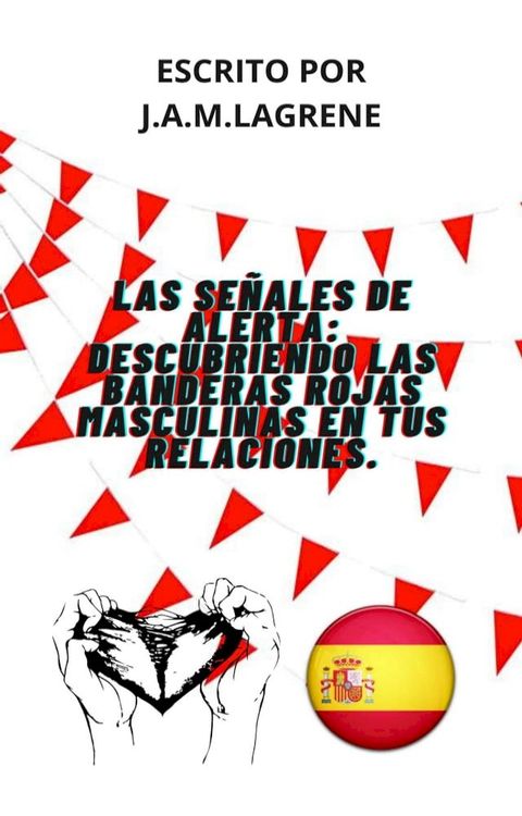 Las Señales De Alerta: Descubriendo Las Banderas Rojas Masculinas En Tus Relaciones.(Kobo/電子書)