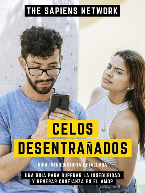 Celos Desentra&ntilde;ados - Una Guia Para Superar La Inseguridad Y Generar Confianza En El Amor(Kobo/電子書)