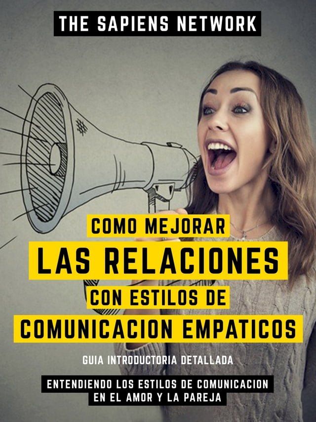  Como Mejorar Las Relaciones Con Estilos De Comunicacion Empaticos(Kobo/電子書)