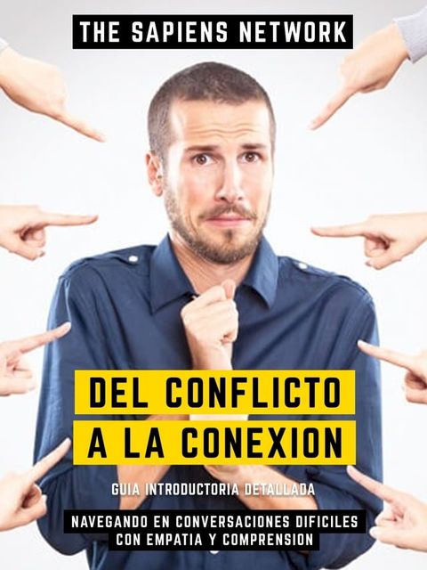 Del Conflicto A La Conexion - Navegando En Conversaciones Dificiles Con Empatia Y Comprension(Kobo/電子書)