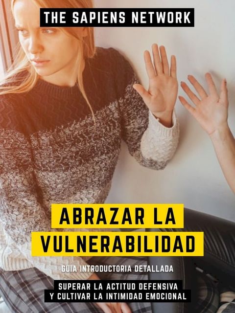 Abrazar La Vulnerabilidad - Superar La Actitud Defensiva Y Cultivar La Intimidad Emocional(Kobo/電子書)