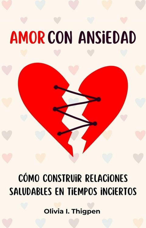 Amor con ansiedad: Cómo construir relaciones saludables en tiempos inciertos(Kobo/電子書)