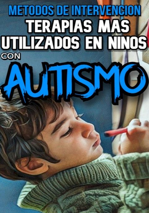 M&eacute;todos de intervenci&oacute;n Terapias m&aacute;s utilizadas en ni&ntilde;os con autismo(Kobo/電子書)