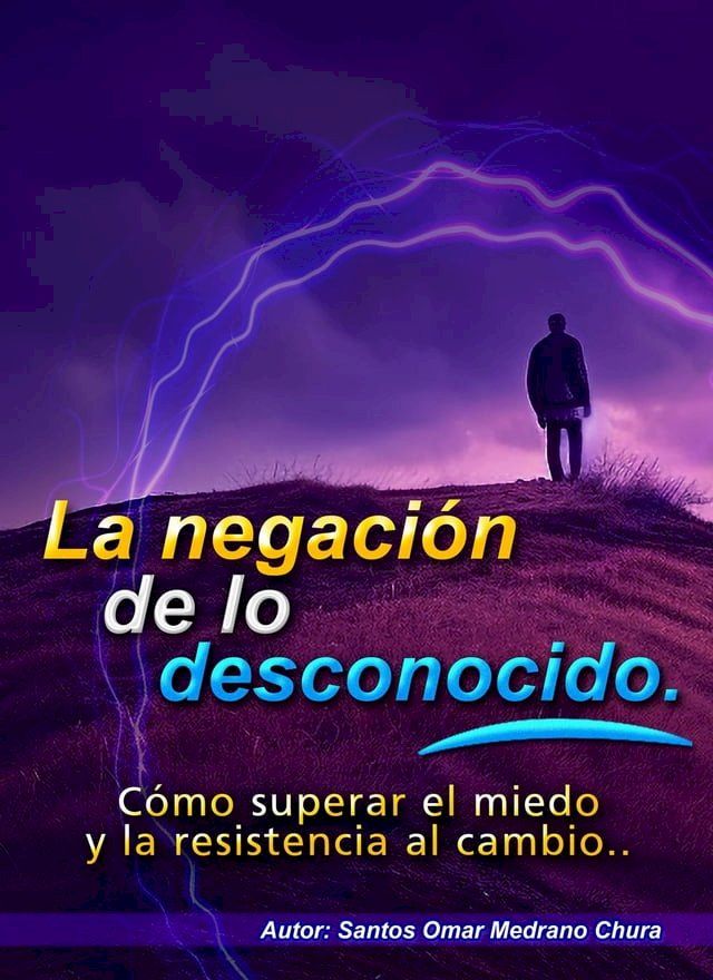  La negación de lo desconocido. Cómo superar el miedo y la resistencia al cambio.(Kobo/電子書)