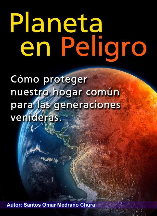  Planeta en peligro. Cómo proteger nuestro hogar común para las generaciones venideras.(Kobo/電子書)