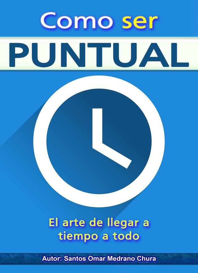  Como ser puntual. El arte de llegar a tiempo a todo.(Kobo/電子書)