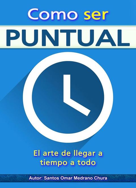 Como ser puntual. El arte de llegar a tiempo a todo.(Kobo/電子書)