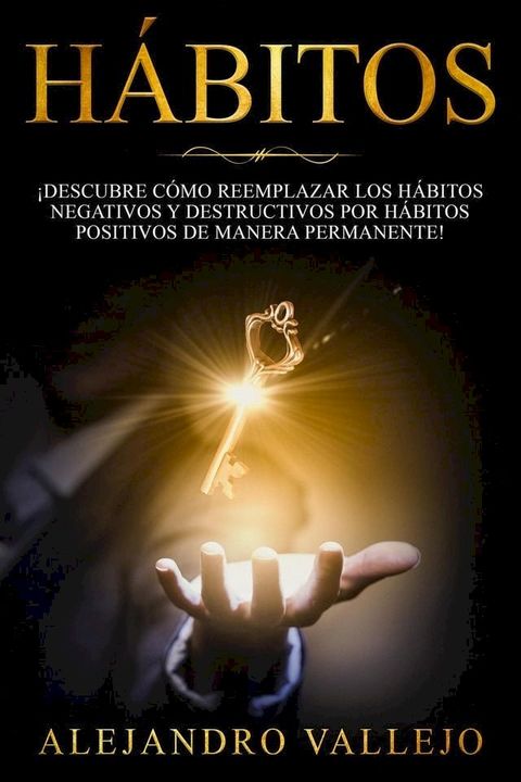 H&aacute;bitos: &iexcl;Descubre c&oacute;mo reemplazar los h&aacute;bitos negativos y destructivos por h&aacute;bitos positivos de manera permanente!(Kobo/電子書)