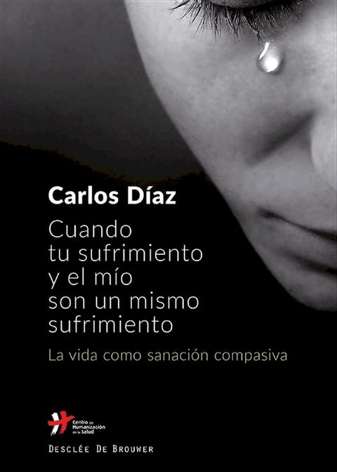 Cuando tu sufrimiento y el m&iacute;o son un mismo sufrimiento. La vida como sanaci&oacute;n compasiva(Kobo/電子書)