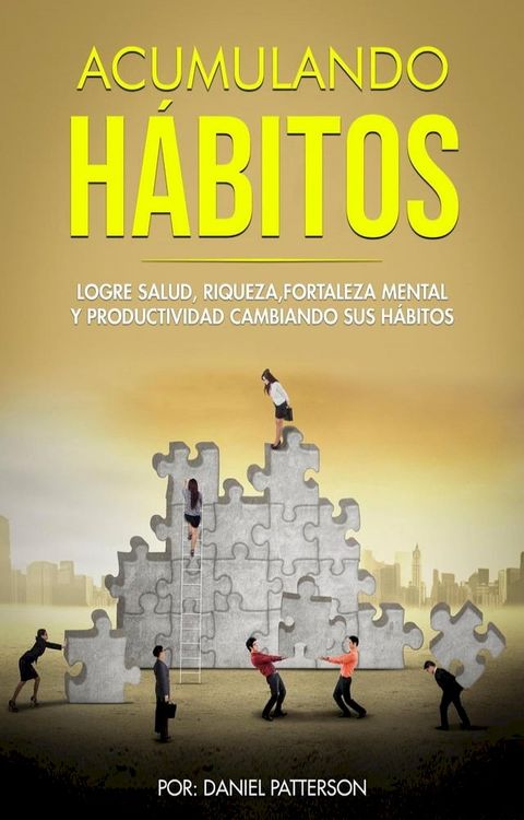 Acumulando H&aacute;bitos: Logre Salud, Riqueza, Fortaleza Mental y Productividad Cambiando sus H&aacute;bitos.(Kobo/電子書)