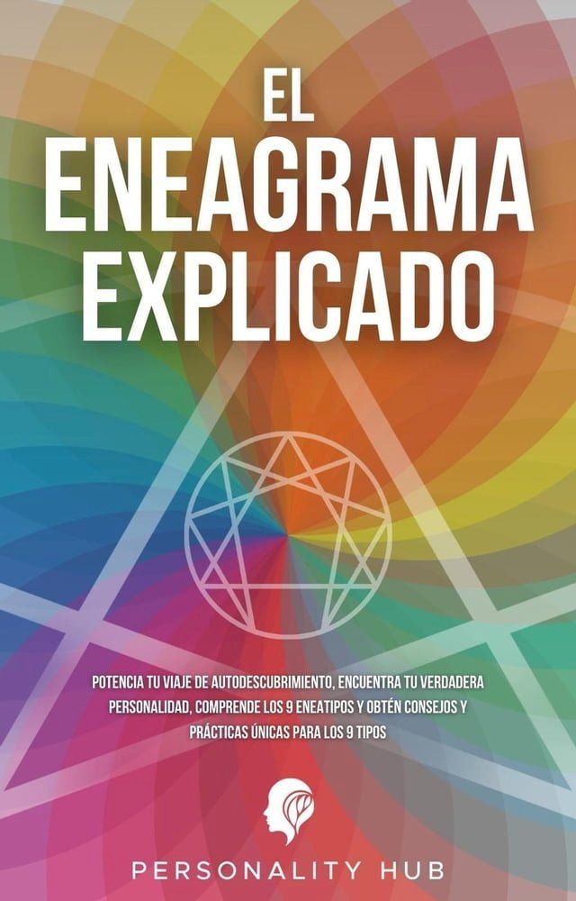  El Eneagrama explicado: Potencia tu viaje de autodescubrimiento, encuentra tu verdadera personalidad, comprende los 9 eneatipos y obtén consejos y prácticas únicas para los 9 tipos(Kobo/電子書)