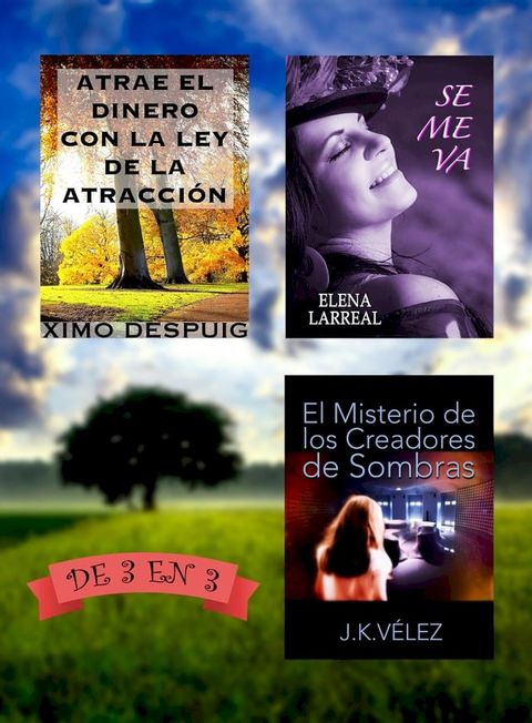 Atrae el dinero con la ley de la atracci&oacute;n + Se me va + El Misterio de los Creadores de Sombras. De 3 en 3(Kobo/電子書)