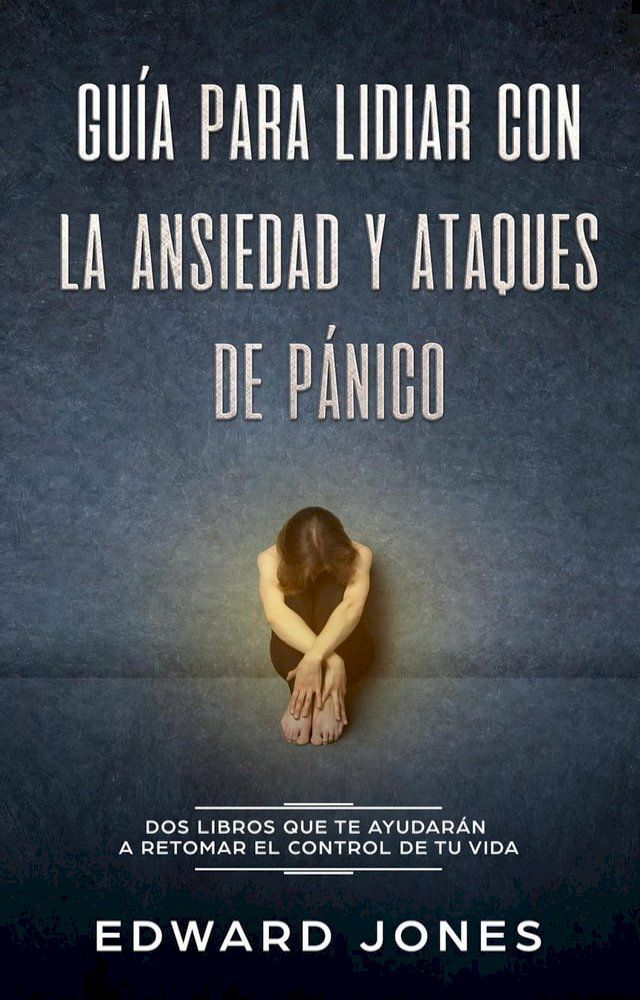  Gu&iacute;a para lidiar con la ansiedad y ataques de p&aacute;nico (Overcoming Anxiety & Panic Attacks: Spanish Edition): Dos libros que te ayudar&aacute;n a retomar el control de tu vida(Kobo/電子書)