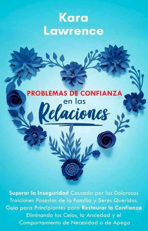 Problemas de Confianza en las Relaciones - Gu&iacute;a para Principiantes para Restaurar la Confianza Eliminando los Celos, la Ansiedad y el Comportamiento de Necesidad o de Apego(Kobo/電子書)