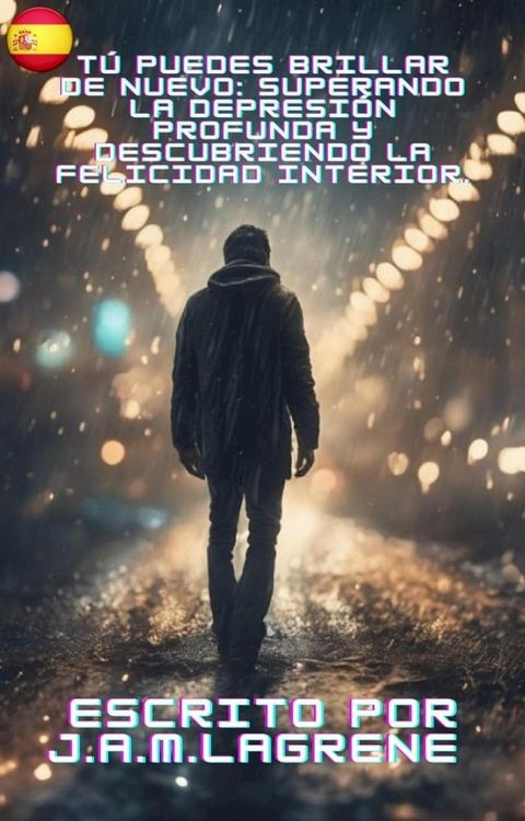 T&uacute; Puedes Brillar de Nuevo: Superando la Depresi&oacute;n Profunda y Descubriendo la Felicidad Interior.(Kobo/電子書)