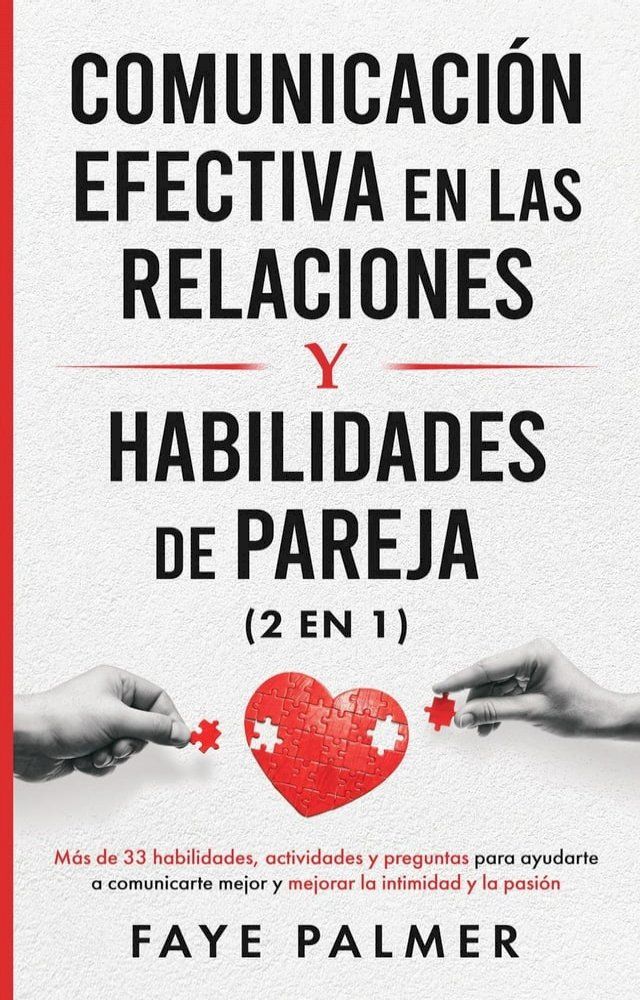  Comunicaci&oacute;n Efectiva en las Relaciones y Habilidades de Pareja: M&aacute;s de 33 habilidades, actividades y preguntas para ayudarte a comunicarte mejor y mejorar la intimidad y la pasi&oacute;n(Kobo/電子書)