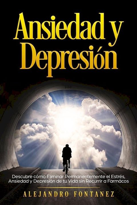 Ansiedad y Depresión: Descubre Cómo Eliminar Permanentemente el Estrés, Ansiedad y Depresión de tu Vida sin Recurrir a Farmácos(Kobo/電子書)