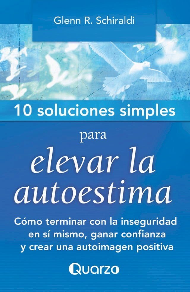  10 Soluciones Simples para elevar la autoestima. Cómo terminar con la inseguridad en sí mismo, ganar confianza y crear una autoimagen positiva(Kobo/電子書)