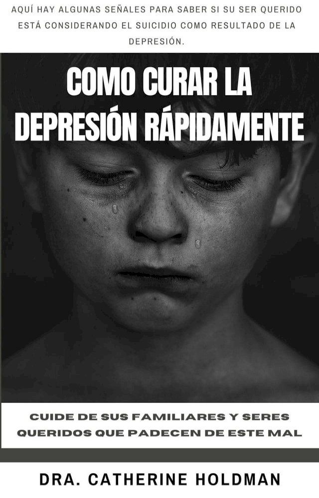  Como Curar La Depresi&oacute;n R&aacute;pidamente: Cuide de sus familiares y seres queridos que padecen de este mal(Kobo/電子書)