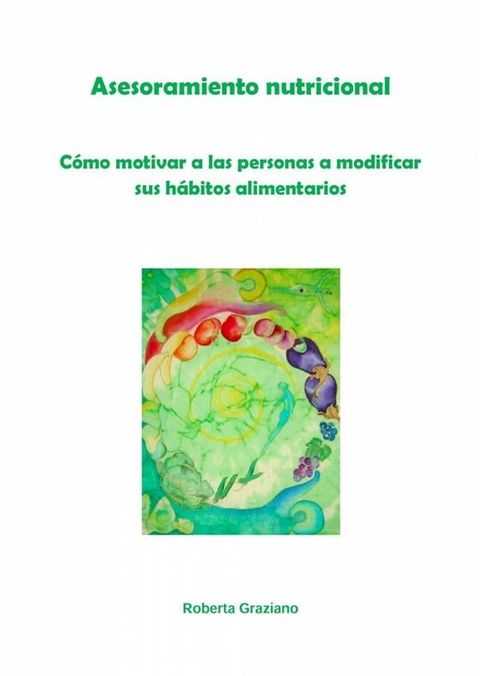 Asesoramiento Nutricional. C&oacute;mo Motivar A Las Personas A Modificar Sus H&aacute;bitos Alimentarios(Kobo/電子書)