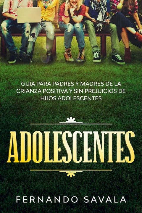 Adolescentes: Gu&iacute;a para padres y madres de la crianza positiva y sin perjuicios de hijos adolescentes(Kobo/電子書)