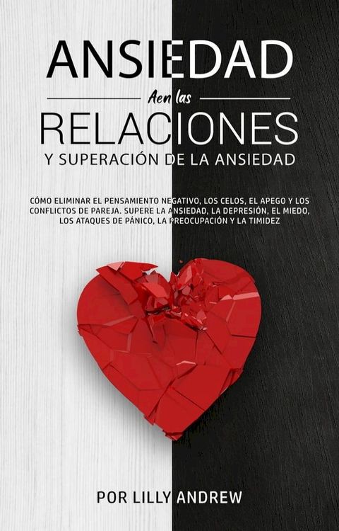 Ansiedad en las relaciones y superación de la ansiedad: eliminar pensamientos negativos, celos, apego, conflictos de pareja. Superar la depresión, el miedo, los ataques de pánico, la tristeza.(Kobo/電子書)