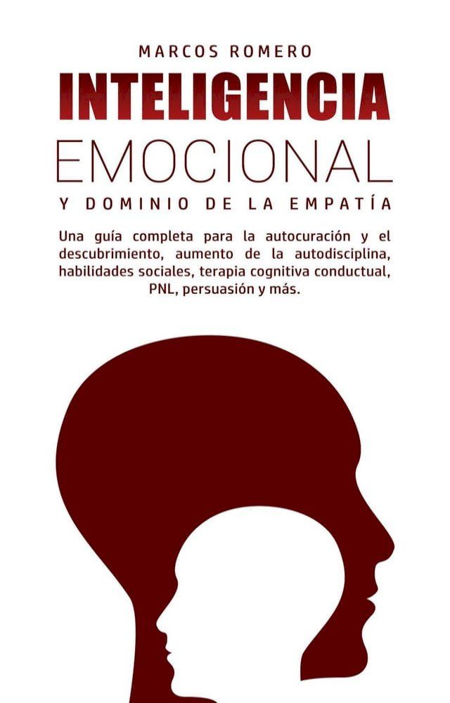  Inteligencia emocional y dominio de la empatía: una guía completa para la autocuración y el descubrimiento, aumento de la autodisciplina, habilidades sociales, terapia cognitivo conductual, PNL ....(Kobo/電子書)