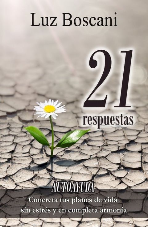 21 Respuestas. Autoayuda. Concreta tus planes de vida sin estr&eacute;s y en completa armon&iacute;a.(Kobo/電子書)