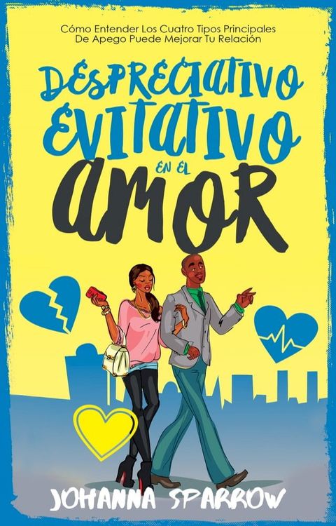 Despreciativo: Evitativo en el amor: Cómo Entender Los Cuatro Tipos Principales De Apego Puede Mejorar Tu Relación(Kobo/電子書)