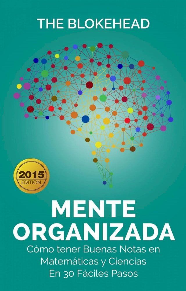  Mente Organizada. C&oacute;mo tener Buenas Notas en Matem&aacute;ticas y Ciencias, En 30 F&aacute;ciles Pasos(Kobo/電子書)