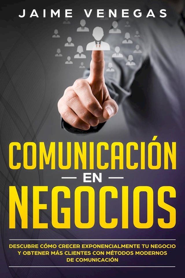  Comunicaci&oacute;n en Negocios: Descubre C&oacute;mo Crecer Exponencialmente tu Negocio y Obtener m&aacute;s Clientes con M&eacute;todos Modernos de Comunicaci&oacute;n(Kobo/電子書)