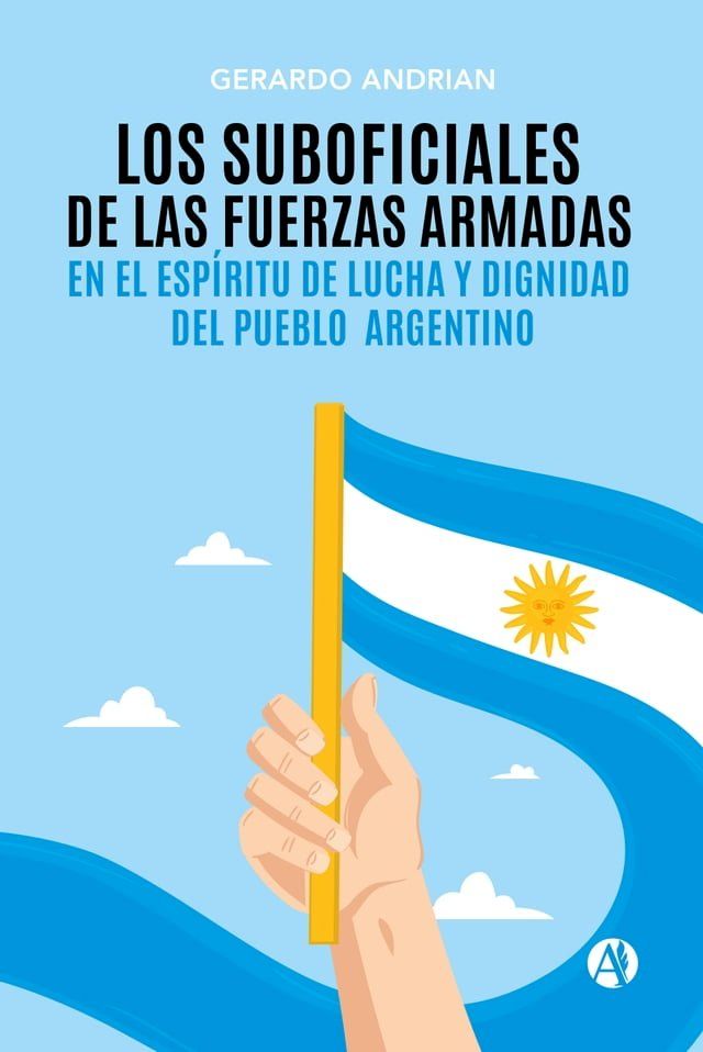  Los Suboficiales de las Fuerzas Armadas en el esp&iacute;ritu de Lucha y Dignidad del Pueblo Argentino(Kobo/電子書)