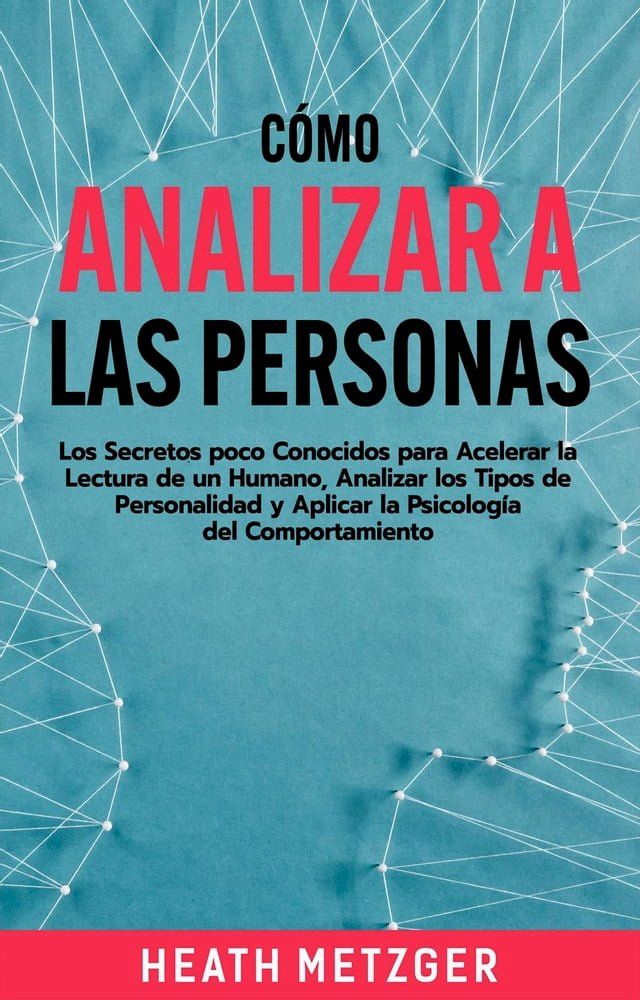  Cómo analizar a las personas: Los secretos poco conocidos para acelerar la lectura de un humano, analizar los tipos de personalidad y aplicar la psicología del comportamiento(Kobo/電子書)