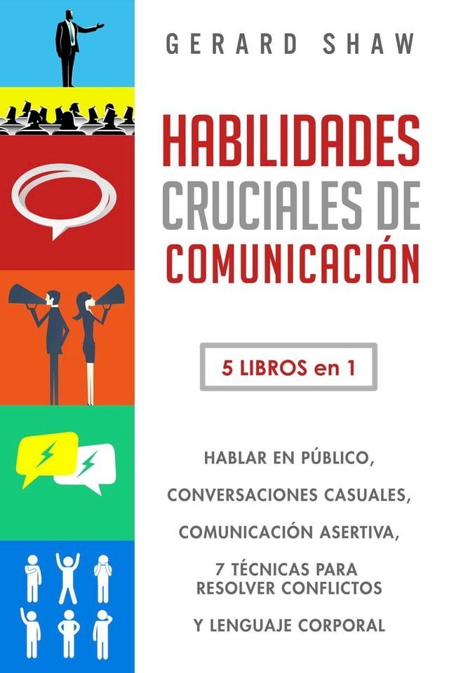  Habilidades cruciales de comunicación: 5 libros en 1. hablar en público, conversaciones casuales, comunicación asertiva, 7 técnicas para resolver conflictos y lenguaje corporal(Kobo/電子書)