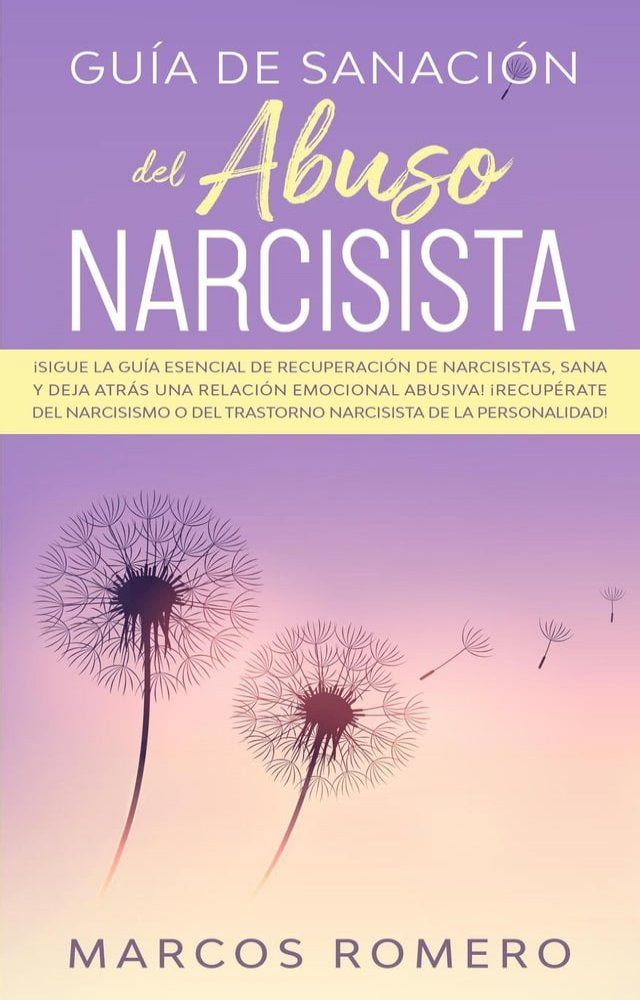  Guía de sanación del abuso narcisista: ¡Sigue la guía esencial de recuperación de narcisistas, sana y deja atrás una relación emocional abusiva! ¡Recupérate del narcisismo(Kobo/電子書)