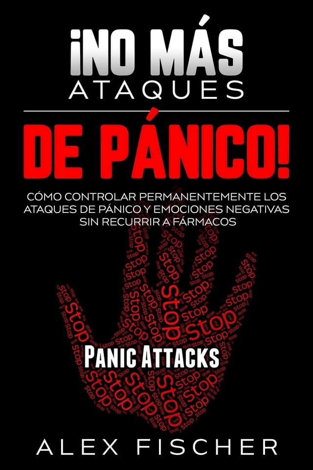  &iexcl;No m&aacute;s Ataques de P&aacute;nico!: C&oacute;mo Controlar Permanentemente los Ataques de P&aacute;nico y Emociones Negativas sin Recurrir a F&aacute;rmacos(Kobo/電子書)