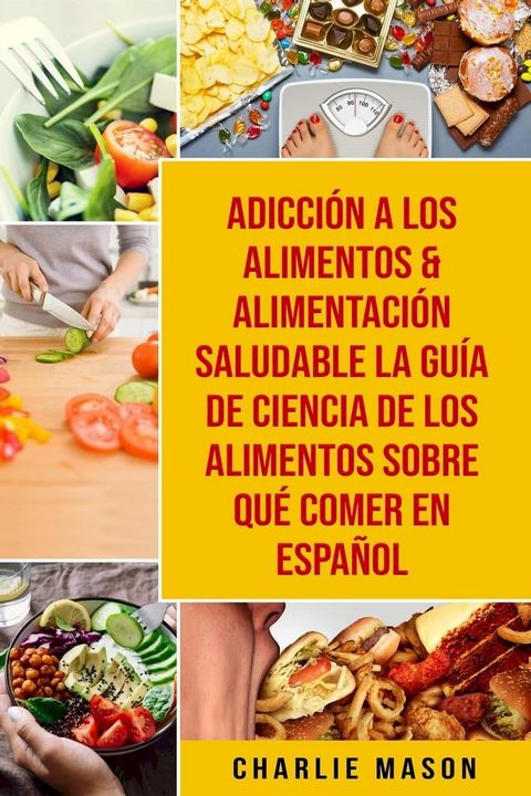 Adicción A Los Alimentos & Alimentación Saludable La Guía De Ciencia De Los Alimentos Sobre Qué Comer En Español(Kobo/電子書)