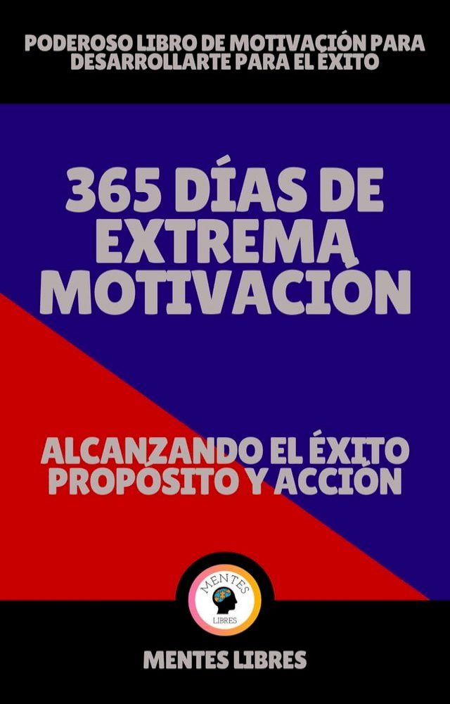  365 Días de Extrema Motivación - Alcanzando el Éxito Propósito y Acción!(Kobo/電子書)