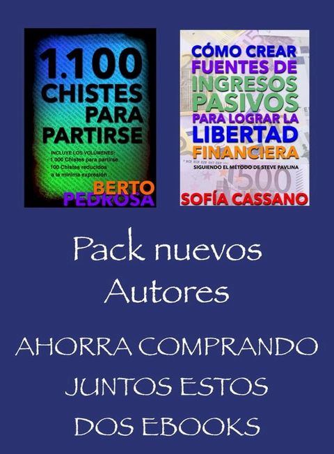 Pack Nuevos Autores, Ahorra comprando juntos estos dos ebooks: 1100 Chistes para Partirse, (Berto Pedrosa) & C&oacute;mo crear fuentes de ingresos pasivos para lograr la libertad financiera, (Sof&iacute;a Cassano)(Kobo/電子書)